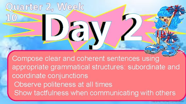 Quarter 2, Week 10 Day 2 Compose clear and coherent sentences using appropriate grammatical