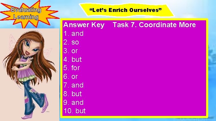 Evaluating Learning “Let’s Enrich Ourselves” Answer Key 1. and 2. so 3. or 4.