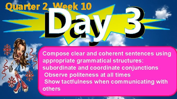 Day 3 Quarter 2, Week 10 Compose clear and coherent sentences using appropriate grammatical