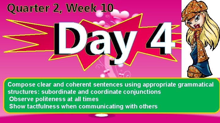 Quarter 2, Week 10 Day 44 Day Compose clear and coherent sentences using appropriate