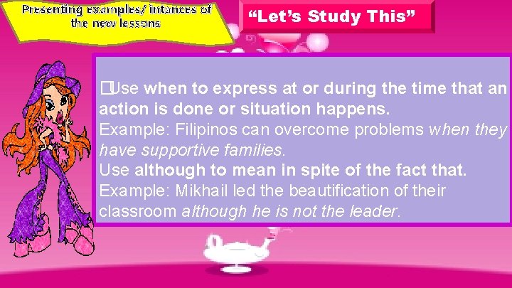 Presenting examples/ intances of the new lessons “Let’s Study This” �Use when to express