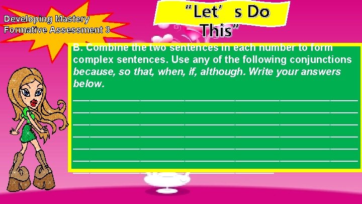 Developing Mastery Formative Assessment 3 “Let’s Do This” B. Combine the two sentences in