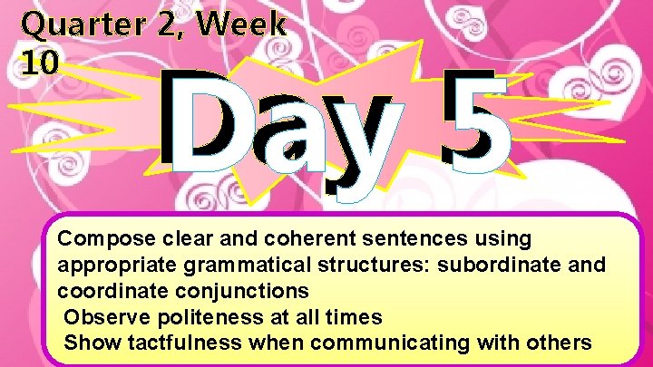 Quarter 2, Week 10 Day 5 Compose clear and coherent sentences using appropriate grammatical
