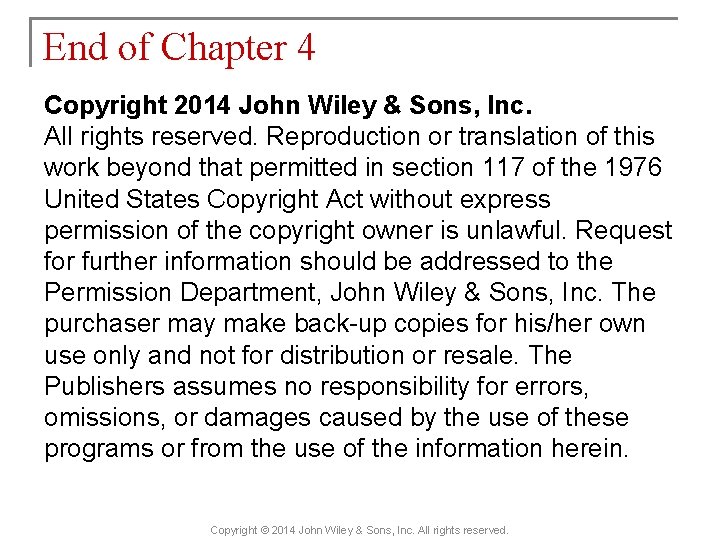 End of Chapter 4 Copyright 2014 John Wiley & Sons, Inc. All rights reserved.