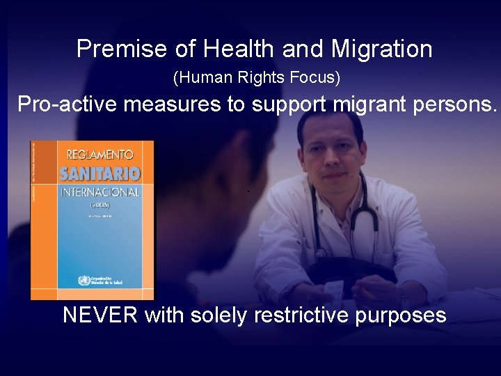 Premise of Health and Migration (Human Rights Focus) Pro-active measures to support migrant persons.
