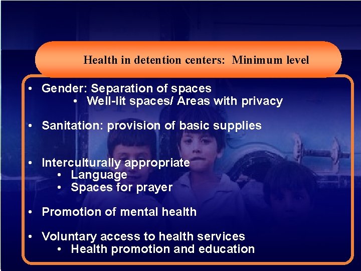 Health in detention centers: Minimum level • Gender: Separation of spaces • Well-lit spaces/