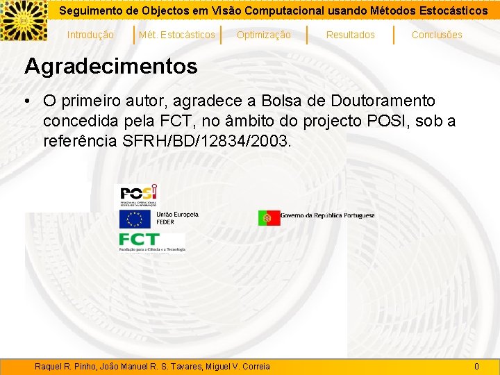 Seguimento de Objectos em Visão Computacional usando Métodos Estocásticos Introdução Mét. Estocásticos Optimização Resultados