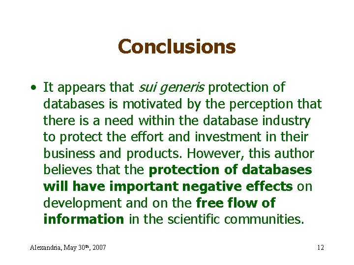 Conclusions • It appears that sui generis protection of databases is motivated by the