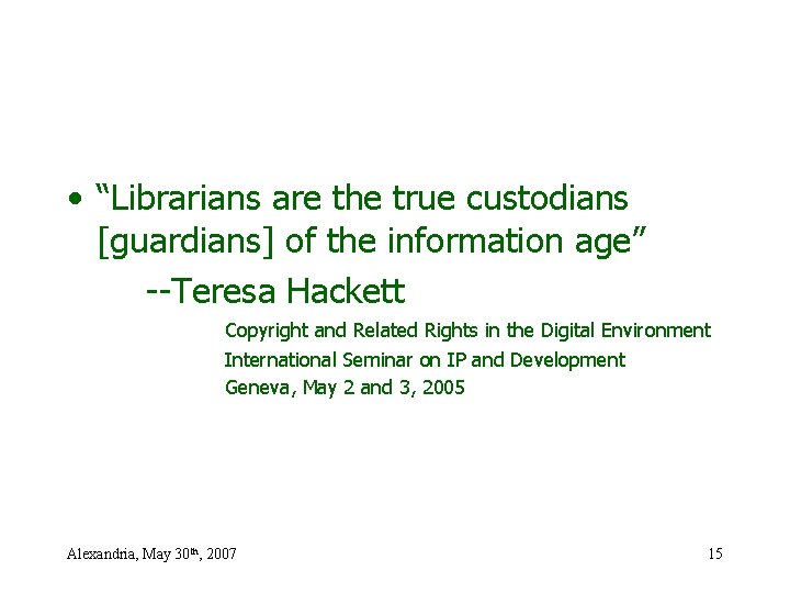  • “Librarians are the true custodians [guardians] of the information age” --Teresa Hackett