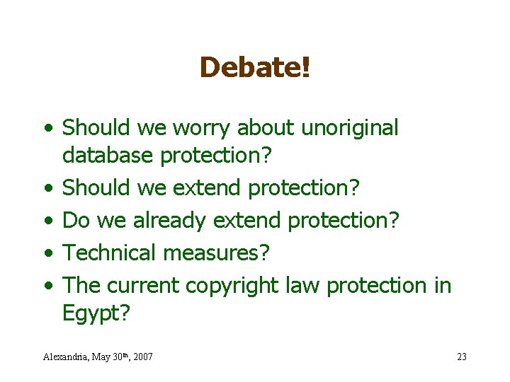 Debate! • Should we worry about unoriginal database protection? • Should we extend protection?