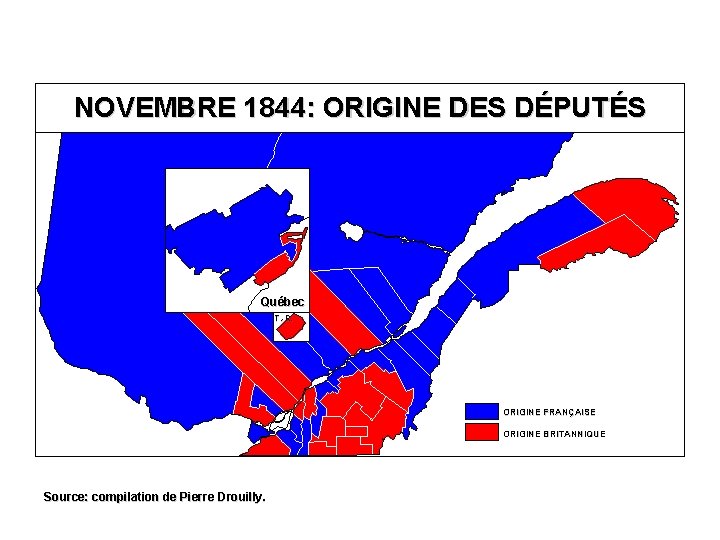 NOVEMBRE 1844: ORIGINE DES DÉPUTÉS Québec T. -R. ORIGINE FRANÇAISE ORIGINE BRITANNIQUE Source: compilation