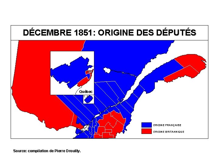 DÉCEMBRE 1851: ORIGINE DES DÉPUTÉS Québec T. -R. ORIGINE FRANÇAISE ORIGINE BRITANNIQUE Source: compilation
