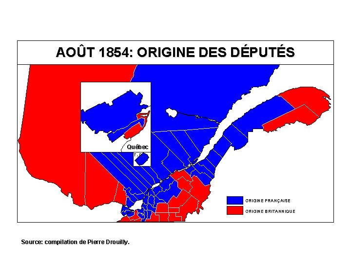 AOÛT 1854: ORIGINE DES DÉPUTÉS Québec T. -R. ORIGINE FRANÇAISE ORIGINE BRITANNIQUE Source: compilation