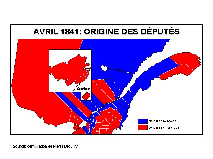 AVRIL 1841: ORIGINE DES DÉPUTÉS Québec T. -R. ORIGINE FRANÇAISE ORIGINE BRITANNIQUE Source: compilation