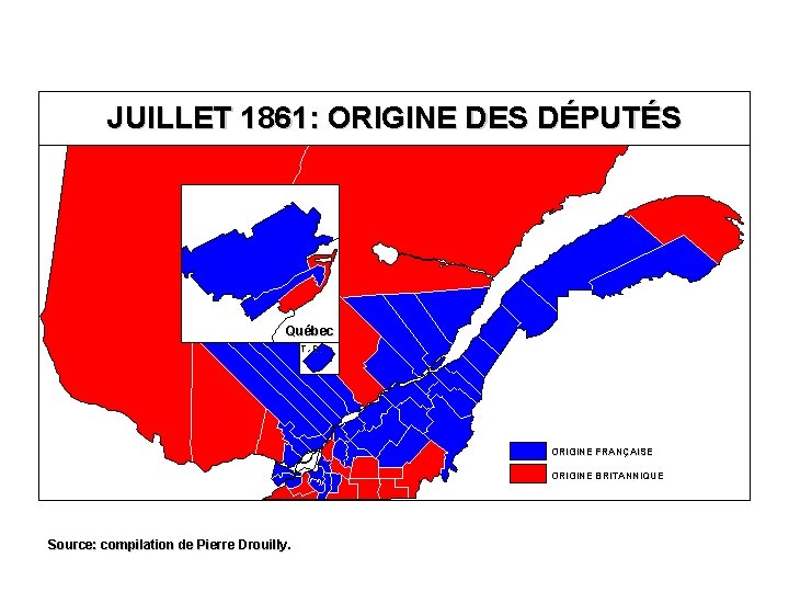 JUILLET 1861: ORIGINE DES DÉPUTÉS Québec T. -R. ORIGINE FRANÇAISE ORIGINE BRITANNIQUE Source: compilation