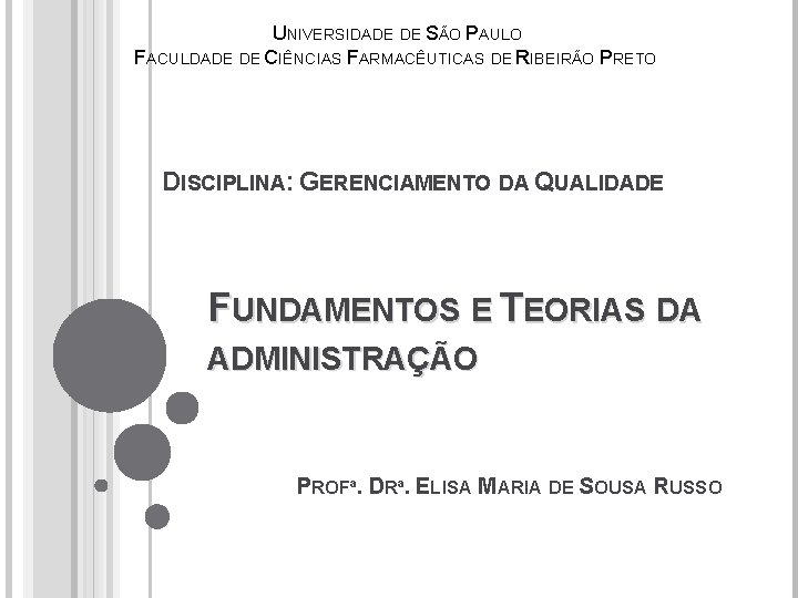 UNIVERSIDADE DE SÃO PAULO FACULDADE DE CIÊNCIAS FARMACÊUTICAS DE RIBEIRÃO PRETO DISCIPLINA: GERENCIAMENTO DA