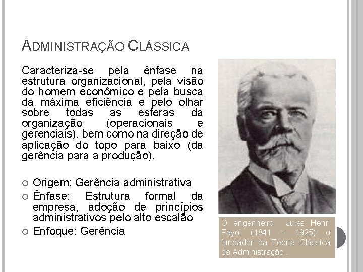 ADMINISTRAÇÃO CLÁSSICA Caracteriza-se pela ênfase na estrutura organizacional, pela visão do homem econômico e