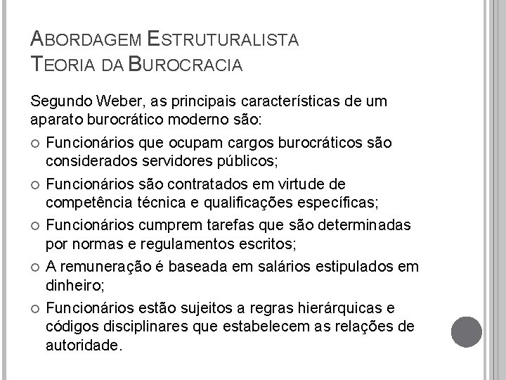 ABORDAGEM ESTRUTURALISTA TEORIA DA BUROCRACIA Segundo Weber, as principais características de um aparato burocrático