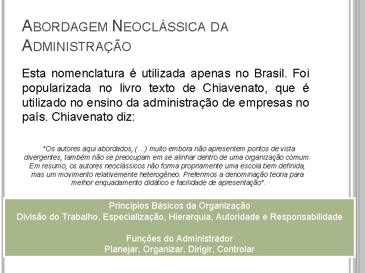 ABORDAGEM NEOCLÁSSICA DA ADMINISTRAÇÃO Esta nomenclatura é utilizada apenas no Brasil. Foi popularizada no