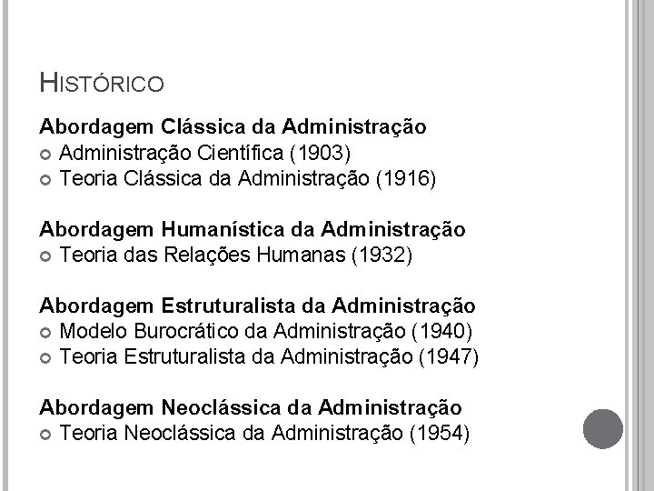 HISTÓRICO Abordagem Clássica da Administração Científica (1903) Teoria Clássica da Administração (1916) Abordagem Humanística