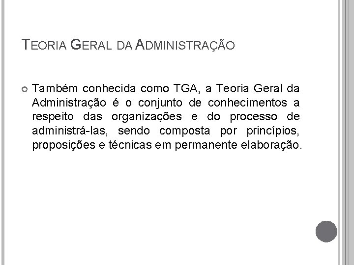 TEORIA GERAL DA ADMINISTRAÇÃO Também conhecida como TGA, a Teoria Geral da Administração é