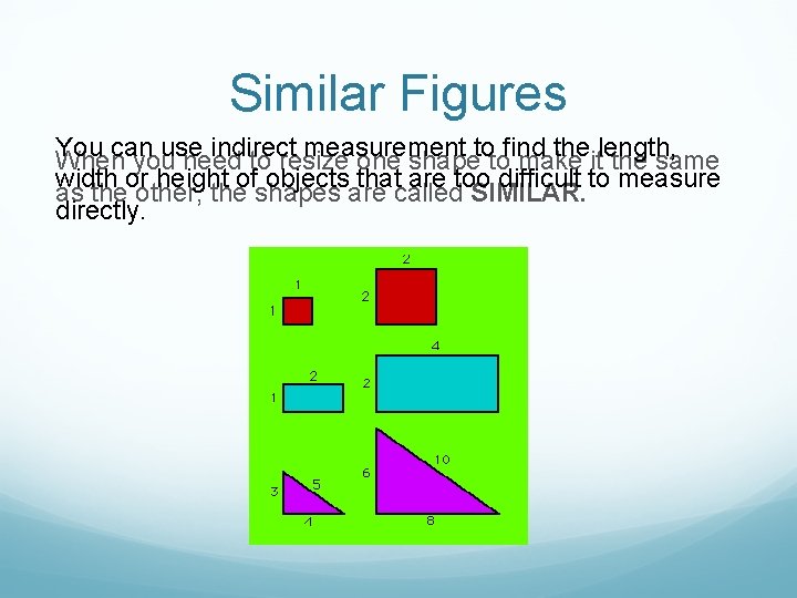 Similar Figures You can use indirect measurement to find the length, When you need