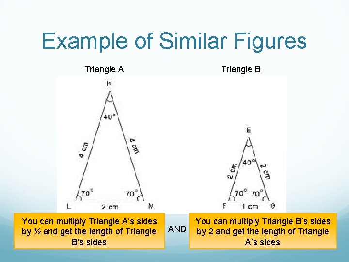 Example of Similar Figures Triangle A You can multiply Triangle A’s sides by ½