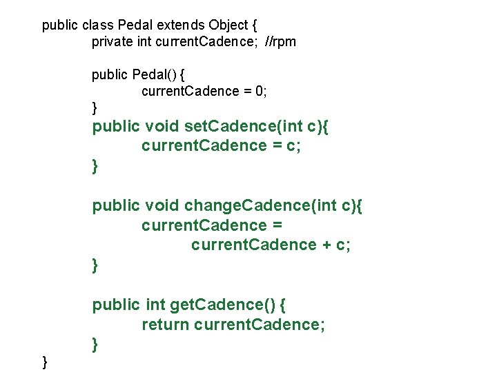 public class Pedal extends Object { private int current. Cadence; //rpm public Pedal() {