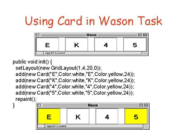 Using Card in Wason Task public void init() { set. Layout(new Grid. Layout(1, 4,