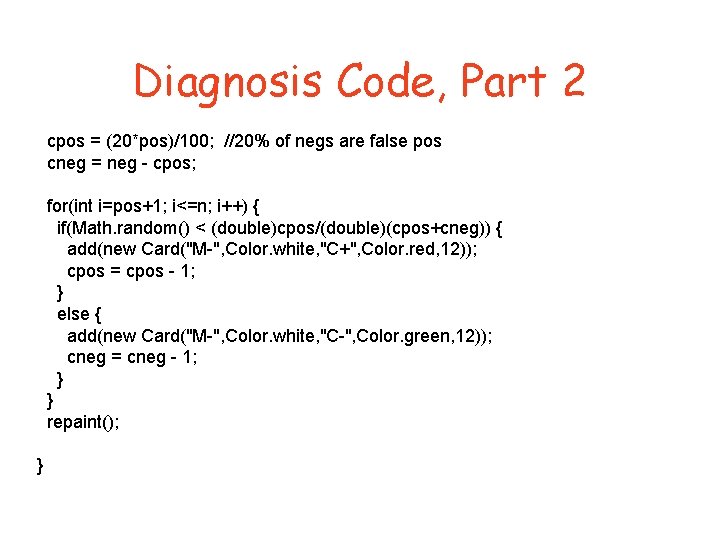 Diagnosis Code, Part 2 cpos = (20*pos)/100; //20% of negs are false pos cneg
