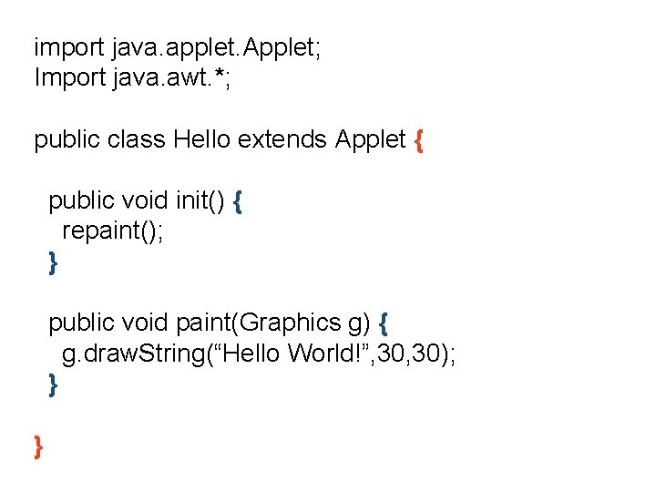 import java. applet. Applet; Import java. awt. *; public class Hello extends Applet {