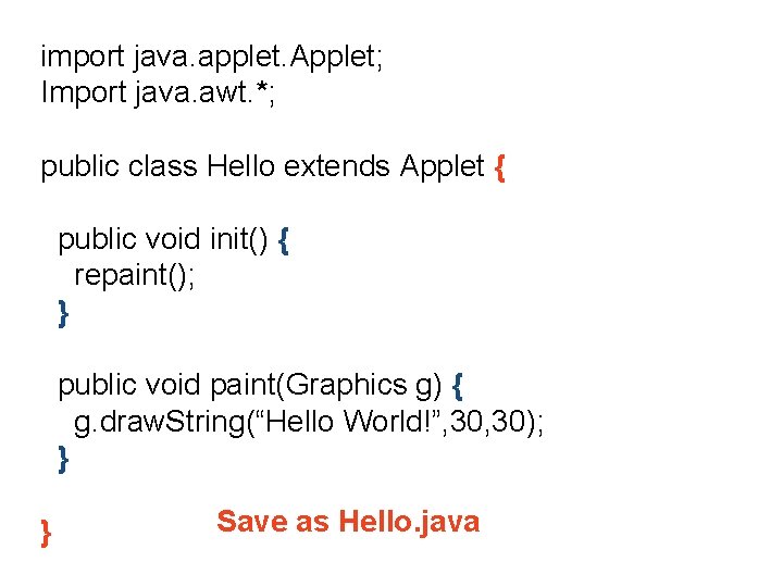 import java. applet. Applet; Import java. awt. *; public class Hello extends Applet {