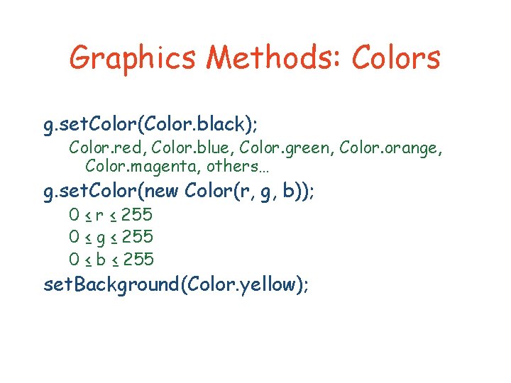 Graphics Methods: Colors g. set. Color(Color. black); Color. red, Color. blue, Color. green, Color.