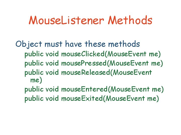 Mouse. Listener Methods Object must have these methods public void me) public void mouse.