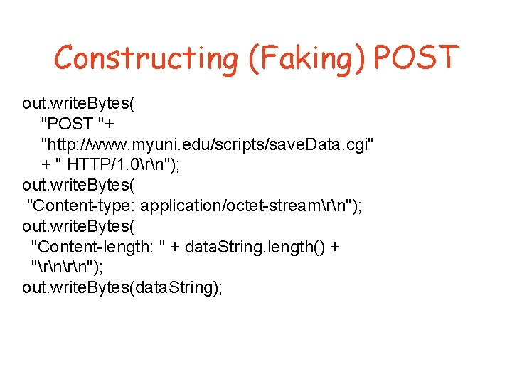 Constructing (Faking) POST out. write. Bytes( "POST "+ "http: //www. myuni. edu/scripts/save. Data. cgi"