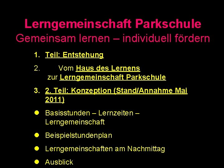 Lerngemeinschaft Parkschule Gemeinsam lernen – individuell fördern 1. Teil: Entstehung 2. Vom Haus des