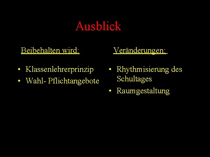 Ausblick Beibehalten wird: • Klassenlehrerprinzip • Wahl- Pflichtangebote Veränderungen: • Rhythmisierung des Schultages •