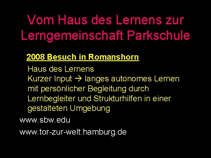 Vom Haus des Lernens zur Lerngemeinschaft Parkschule 2008 Besuch in Romanshorn Haus des Lernens