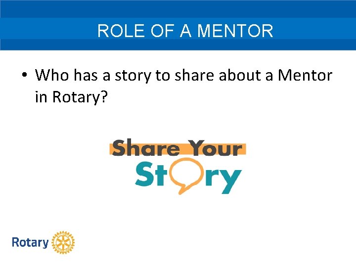 ROLE OF A MENTOR • Who has a story to share about a Mentor