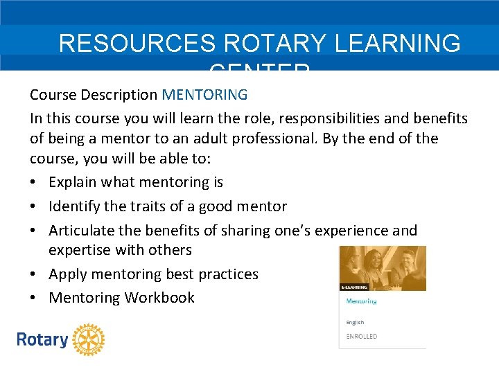 RESOURCES ROTARY LEARNING CENTER Course Description MENTORING In this course you will learn the