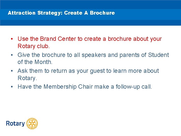 Attraction Strategy: Create A Brochure • Use the Brand Center to create a brochure