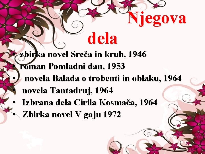 Njegova dela • • • zbirka novel Sreča in kruh, 1946 roman Pomladni dan,