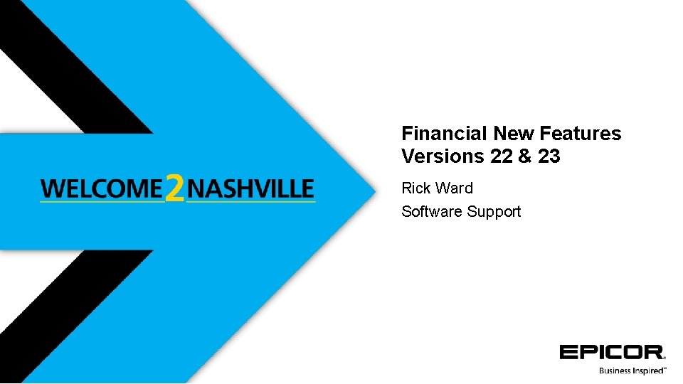 Financial New Features Versions 22 & 23 Rick Ward Software Support 