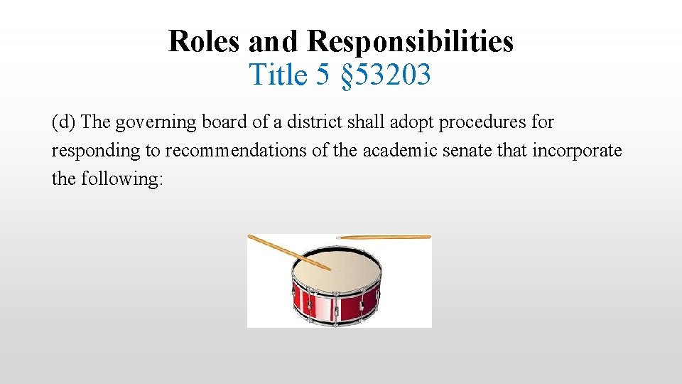 Roles and Responsibilities Title 5 § 53203 (d) The governing board of a district