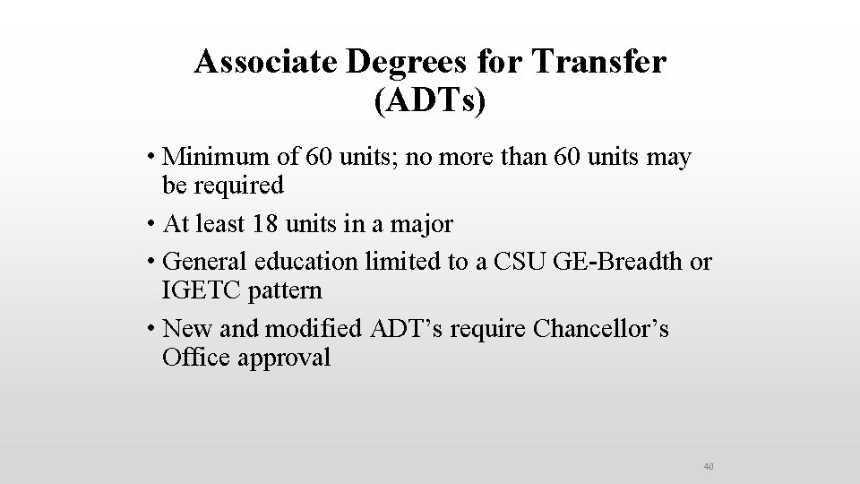 Associate Degrees for Transfer (ADTs) • Minimum of 60 units; no more than 60