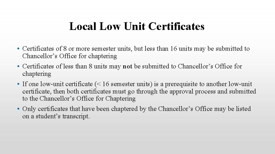 Local Low Unit Certificates • Certificates of 8 or more semester units, but less