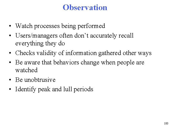 Observation • Watch processes being performed • Users/managers often don’t accurately recall everything they