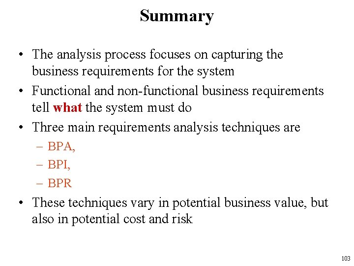 Summary • The analysis process focuses on capturing the business requirements for the system