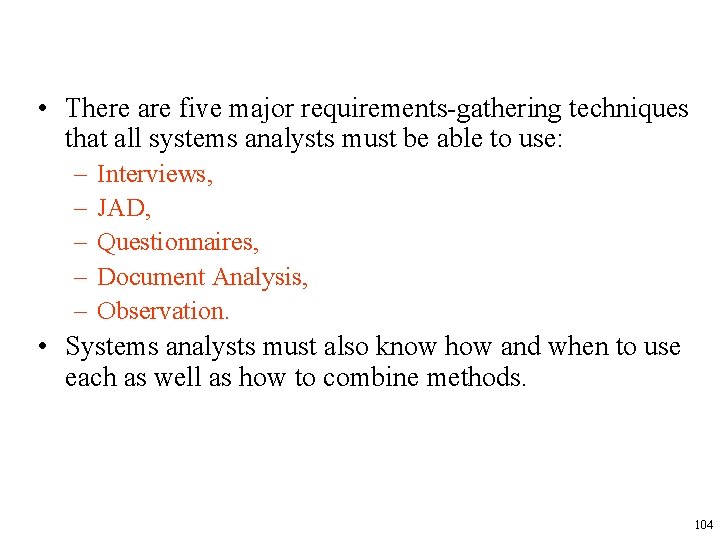  • There are five major requirements-gathering techniques that all systems analysts must be