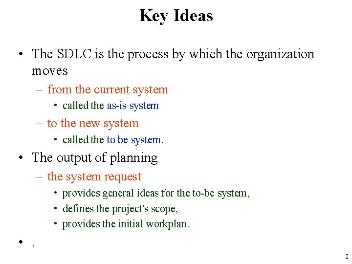 Key Ideas • The SDLC is the process by which the organization moves –